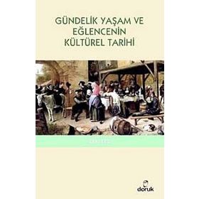 GÜNDELİK YAŞAM VE EĞLENCENİN KÜLTÜREL TARIHI - ZEKI TEZ