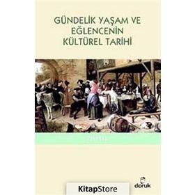 GÜNDELİK YAŞAM VE EĞLENCENİN KÜLTÜREL TARIHI - ZEKI TEZ