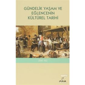 GÜNDELİK YAŞAM VE EĞLENCENİN KÜLTÜREL TARIHI - ZEKI TEZ
