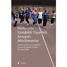 Gündelik Yaşamda Avrupalı Müslümanlar - Nilüfer Göle