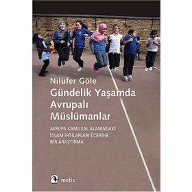 Gündelik Yaşamda Avrupalı Müslümanlar - Nilüfer Göle