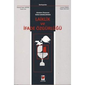 GÜNDEM OLUŞTURAN YARGI KARARLARINDA LAIKLIK VE İFADE ÖZGÜRLÜĞÜ - HAMDI YAVER AKTAN; LEVENT ÜNSAL