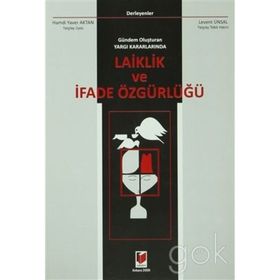 GÜNDEM OLUŞTURAN YARGI KARARLARINDA LAIKLIK VE İFADE ÖZGÜRLÜĞÜ - HAMDI YAVER AKTAN; LEVENT ÜNSAL