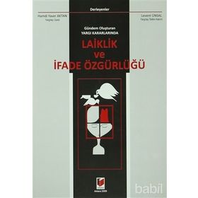 GÜNDEM OLUŞTURAN YARGI KARARLARINDA LAIKLIK VE İFADE ÖZGÜRLÜĞÜ - HAMDI YAVER AKTAN; LEVENT ÜNSAL