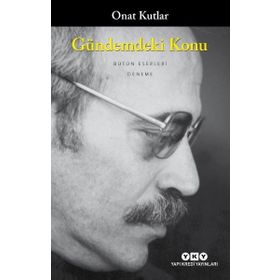 GÜNDEMDEKİ KONU - ONAT KUTLAR