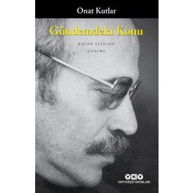 GÜNDEMDEKİ KONU - ONAT KUTLAR