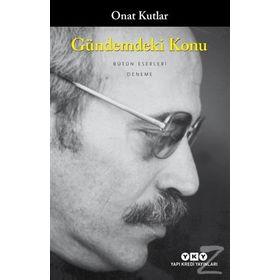 GÜNDEMDEKİ KONU - ONAT KUTLAR