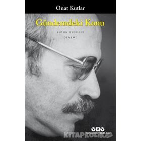 GÜNDEMDEKİ KONU - ONAT KUTLAR