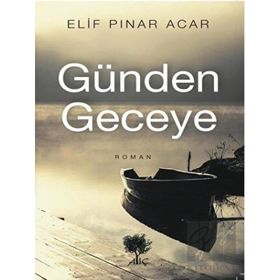 Günden Geceye - Elif Pınar Acar - Alıç Yayınları