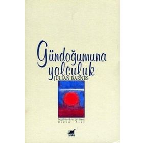 GÜNDOĞUMUNA YOLCULUK - JULIAN BARNES