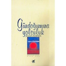 GÜNDOĞUMUNA YOLCULUK - JULIAN BARNES
