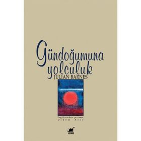 GÜNDOĞUMUNA YOLCULUK - JULIAN BARNES