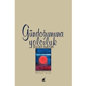 GÜNDOĞUMUNA YOLCULUK - JULIAN BARNES