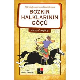 Gündoğusundan Günbatısına Bozkır Halklarının Göçü - Karoly Czegledy