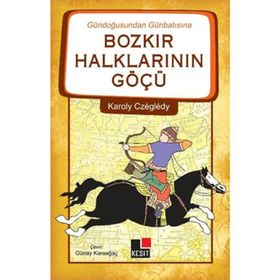 Gündoğusundan Günbatısına Bozkır Halklarının Göçü - Karoly Czegledy