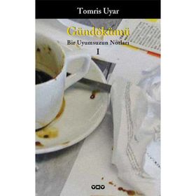 GÜNDÖKÜMÜ BIR UYUMSUZUN NOTLARI 1 - TOMRIS UYAR