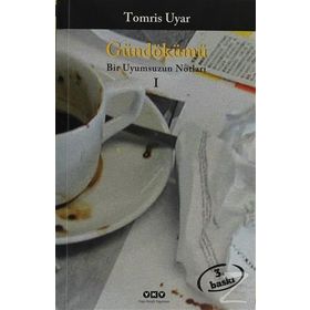GÜNDÖKÜMÜ BIR UYUMSUZUN NOTLARI 1 - TOMRIS UYAR