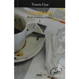 GÜNDÖKÜMÜ BIR UYUMSUZUN NOTLARI 1 - TOMRIS UYAR