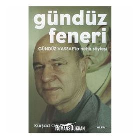 GÜNDÜZ FENERI GÜNDÜZ VASSAF'LA NEHIR SÖYLEŞİ - KÜRŞAD OĞUZ