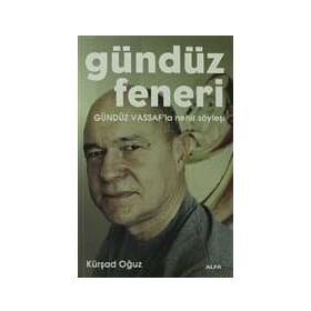 GÜNDÜZ FENERI GÜNDÜZ VASSAF'LA NEHIR SÖYLEŞİ - KÜRŞAD OĞUZ