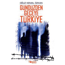 GÜNDÜZDEN GECEYE TÜRKİYE - OĞUZ KEMAL ÖZKAN