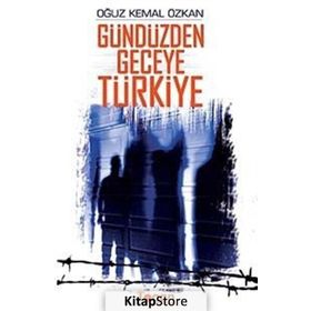 GÜNDÜZDEN GECEYE TÜRKİYE - OĞUZ KEMAL ÖZKAN
