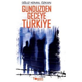GÜNDÜZDEN GECEYE TÜRKİYE - OĞUZ KEMAL ÖZKAN