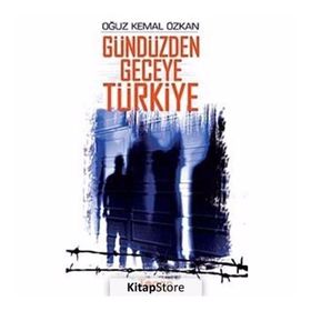GÜNDÜZDEN GECEYE TÜRKİYE - OĞUZ KEMAL ÖZKAN