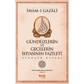Gündüzlerin ve Gecelerin İhyasının Fazileti - İmam-ı Gazali