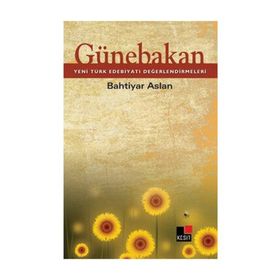 GÜNEBAKAN YENI TÜRK EDEBİYATI DEĞERLENDİRMELERİ - BAHTIYAR ASLAN