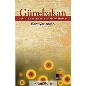 GÜNEBAKAN YENI TÜRK EDEBİYATI DEĞERLENDİRMELERİ - BAHTIYAR ASLAN