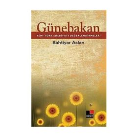 GÜNEBAKAN YENI TÜRK EDEBİYATI DEĞERLENDİRMELERİ - BAHTIYAR ASLAN