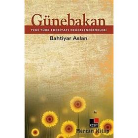 GÜNEBAKAN YENI TÜRK EDEBİYATI DEĞERLENDİRMELERİ - BAHTIYAR ASLAN