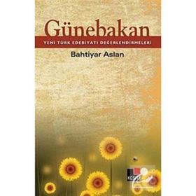 GÜNEBAKAN YENI TÜRK EDEBİYATI DEĞERLENDİRMELERİ - BAHTIYAR ASLAN