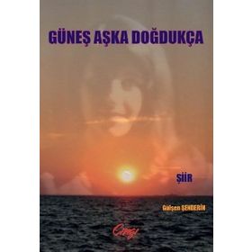 GÜNEŞ AŞKA DOĞDUKÇA - GÜLŞEN ŞENDERİN