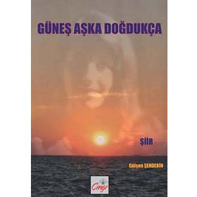 GÜNEŞ AŞKA DOĞDUKÇA - GÜLŞEN ŞENDERİN