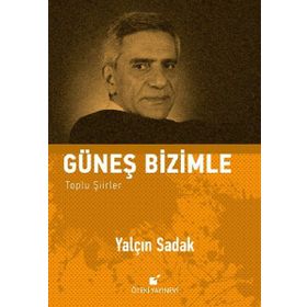 Güneş Bizimle Toplu Şiirler - Yalçın Sadak