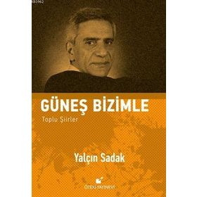Güneş Bizimle Toplu Şiirler - Yalçın Sadak