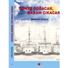 Güneş Doğacak, Babam Çıkacak - Mehmet Örgen