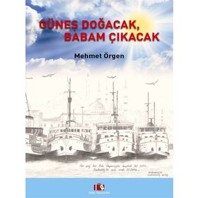 Güneş Doğacak, Babam Çıkacak - Mehmet Örgen