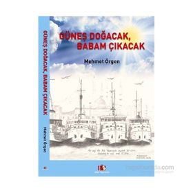 Güneş Doğacak, Babam Çıkacak - Mehmet Örgen