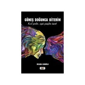 Güneş Doğunca Biterim - Dilara Kıroğlu