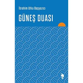Güneş Duası - İbrahim Utku Başyazıcı