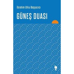 Güneş Duası - İbrahim Utku Başyazıcı