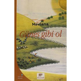 Güneş Gibi Ol - mevlana celalettin rumi