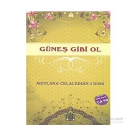 Güneş Gibi Ol - mevlana celalettin rumi
