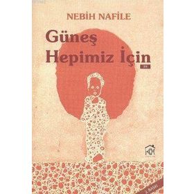 GÜNEŞ HEPIMIZ İÇIN - Nebih Nafile