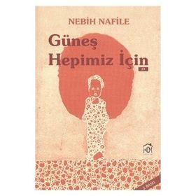 GÜNEŞ HEPIMIZ İÇIN - Nebih Nafile