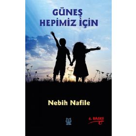 GÜNEŞ HEPIMIZ İÇIN - Nebih Nafile