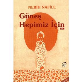 GÜNEŞ HEPIMIZ İÇIN - Nebih Nafile